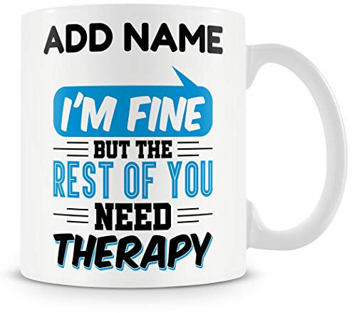 Novelty Funny Gift Mug for Work Colleagues - I'm Fine But The Rest of You Need Therapy