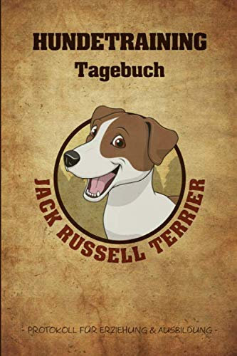 Hundetraining Tagebuch Jack Russel Terrier: 6x9 Protokoll für Erziehung und Ausbildung zum selbst Ausfüllen, Ideal als Arbeitsbuch und Logbuch fürs ... oder im Hundesport für Agility und Obedience