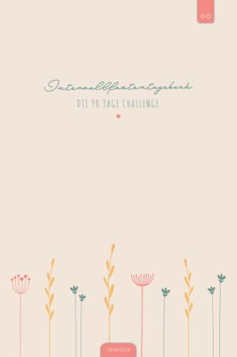 Intervallfasten Tagebuch – 90 Tage Challenge: Mit Fokus zum Ziel | Der Ernährungsplaner dient zur Unterstützung, um effektiv am Körper zu arbeiten und ... | DIN A5 Ernährungstagebuch zum Ausfüllen