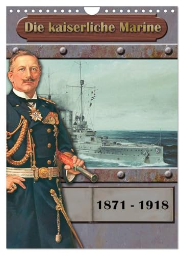 Die kaiserliche Marine 1871-1918 (Wandkalender 2026 DIN A4 hoch), CALVENDO Monatskalender: Schiffe der kaiserliche Marine (CALVENDO Mobilitaet)