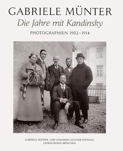 Die Jahre mit Kandinsky: Photographien 1902-1914