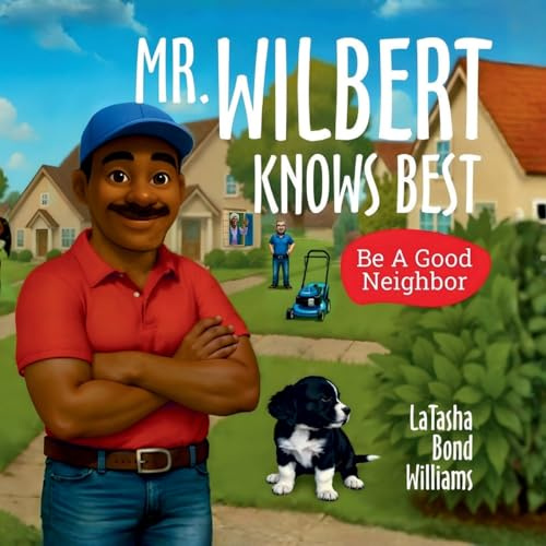 MR. WILBERT KNOWS BEST: Be A Good Neighbor