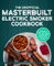 The Unofficial Masterbuilt Electric Smoker Cookbook: Mastering Meat, Fish, Game, and Vegetable Recipes with Your Electric Smoker