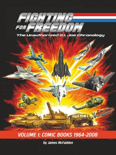 Fighting for Freedom: The Unauthorized G.I. Joe Chronology: Volume One – Comic Books: 1964-2008: The Unauthorized G.I. Joe Chronology - Volume One - ... - : The Unauthorized G.I. Joe Chronology