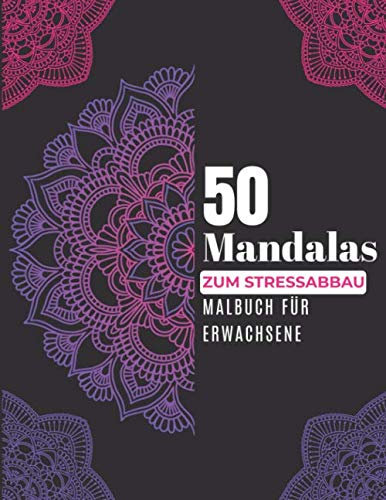 50 Mandalas zum Stressabbau Malbuch für Erwachsene: Ideal zur Entspannung und Stressbewältigung