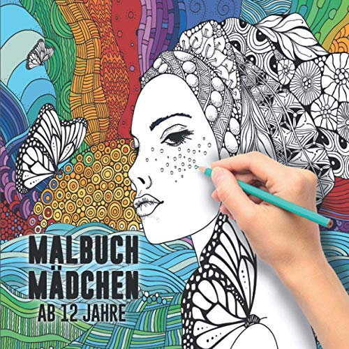 Malbuch Mädchen ab 12 Jahre: Ein perfektes Geschenk für Mädchen um ihrer Kreativität freien Raum zu lassen – Ausmalbilder für Mädchen