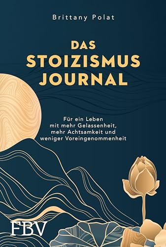 Das Stoizismus-Journal: Für ein Leben mit mehr Gelassenheit, mehr Achtsamkeit und weniger Voreingenommenheit - Mit einzigartigem 90-Tage-Programm (Free your mind)