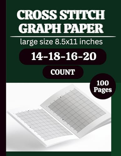 Cross Stitch Graph Paper Notebook 14,16,18,20 Count: Cross Stitch Graph Paper Notebook 14,16,18,20 Count: Chart Paper for Pattern Design, Embroidery, Needlepoint & Pixel Art – 8.5” x 11”, 100 Pages