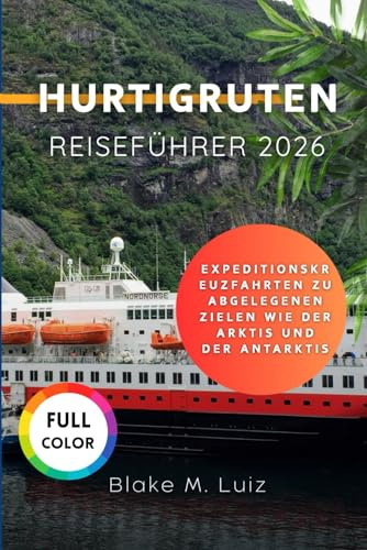 Hurtigruten Reiseführer 2026: Expeditionskreuzfahrten zu abgelegenen Zielen wie der Arktis und der Antarktis