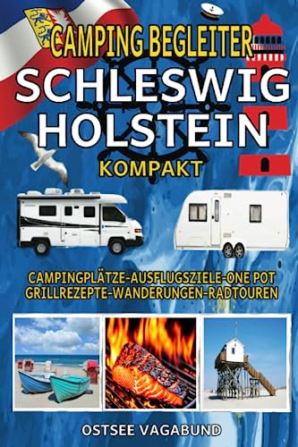 Camping Begleiter Schleswig-Holstein Kompakt: One Pot und Grill Kochbuch plus Reiseführer inklusive der schönsten Campingplätze, Ausflugsziele, Routen für Wanderungen und Radtouren