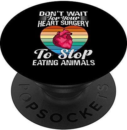 Don't Wait For Your Heart Surgery To Stop Eating Animals PopSockets mit austauschbarem PopGrip