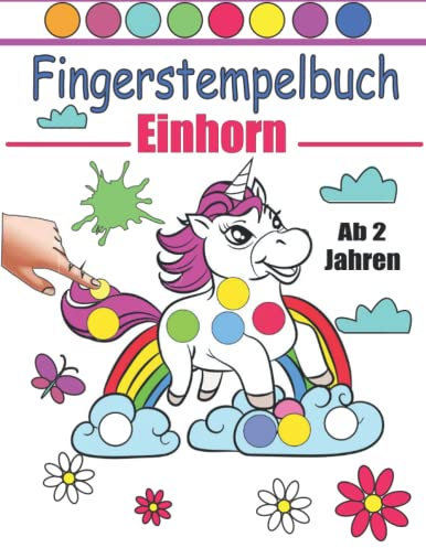 Fingerstempelbuch zauberhafte Einhorn ab 2 Jahren: Fingerfarbe Malbuch für Kinder mit 45 süßen Einhörnern zum Ausmalen, Kritzeln und Stempeln - Mein erstes Dot Marker Aktivitätbuch