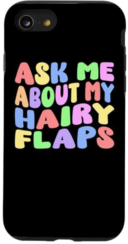 Ask Me About My Hairy Flaps | Edgy Adult Humor Silly Funny Case for iPhone SE (2020) / 7 / 8