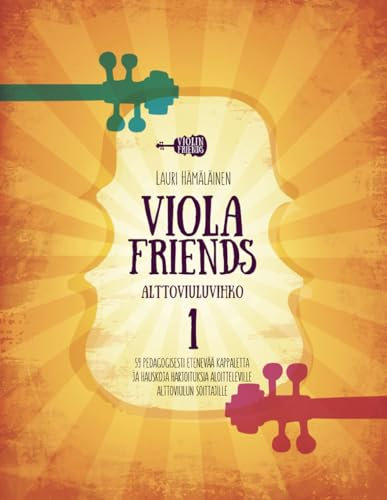 VIOLA FRIENDS ALTTOVIULUVIHKO 1: 59 PEDAGOGISESTI ETENEVÄÄ KAPPALETTA JA HAUSKOJA HARJOITUKSIA ALOITTELEVILLE ALTTOVIULUN SOITTAJILLE