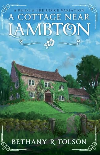 A Cottage Near Lambton: A Pride & Prejudice Variation (Pride & Prejudice Variations, Band 4)