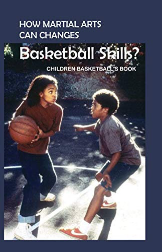 How Martial Arts Can Changes Basketball Skills? Children Basketball's Book: Basketball Lover (English Edition)