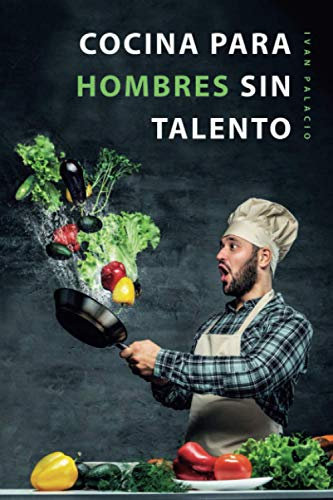 Cocina para hombres sin talento: El libro de cocina facil para principiantes, hombres y trabajadores