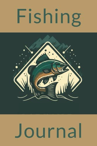 Fishing Journal: Fishing Log Book to Record Every Detail of Fishing Trips. Essential Tackle Box Gear for Anglers of All Ages. Great Gift for Fathers Day.