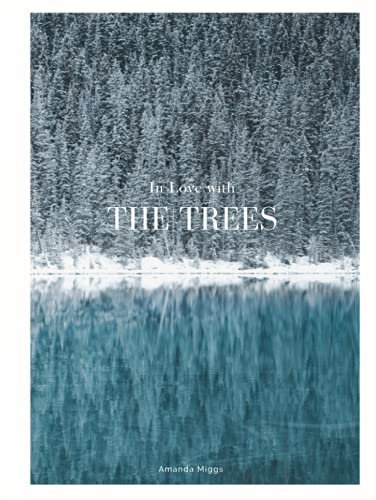 In Love With The Trees: Coffee Table Book About Trees (Edition: Blue): Large 8.25x11 Inches, Cocktail Table Book Decor Colorful, 80 Pages in High Vibrant Color Photography with Tree Quotes