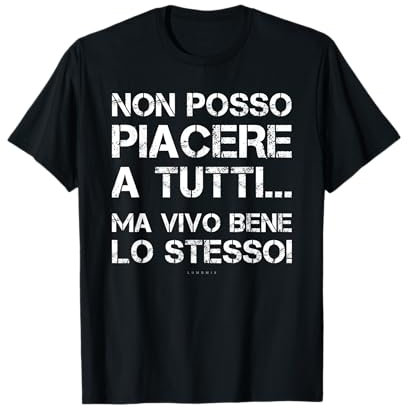 Non Posso Piacere A Tutti - Magliette Scritte Divertenti Maglietta