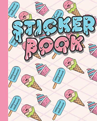 STICKER BOOK: Sweet Permanent Blank Sticker Collection Book for Kids with Ice Creams, Popsicles and, Sundaes, Album with White 8x10 Inch Pages for Collecting Stickers, Sketching and Drawing