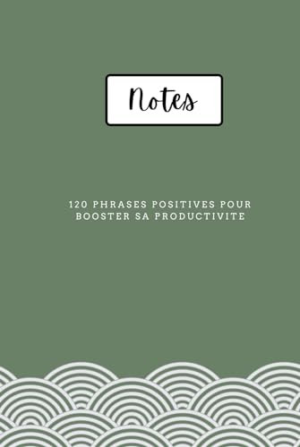 Carnet de notes: 120 phrases positives pour booster sa productivité