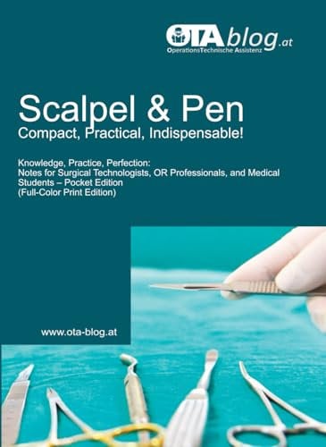 Scalpel and Pen – Compact, Practical, Indispensable!: Knowledge, Practice, Perfection – Notes for Surgical Technologists, OR Professionals, and Medical Students – Pocket Edition (Full-Color Print)