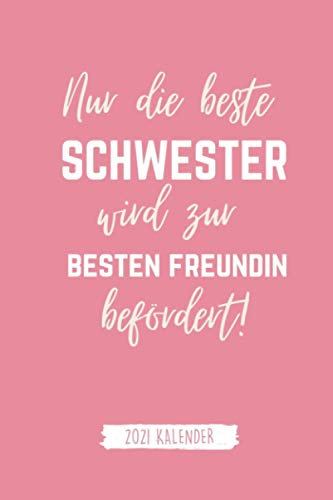 NUR DIE BESTE SCHWESTER WIRD ZUR BESTEN FREUNDIN BEFÖRDERT! 2021 KALENDER: 2028 KALENDER | Terminplaner Beste Freundin | Geschenk für die Beste ... | Geschenkideen | BFF Geschenke Mädchen