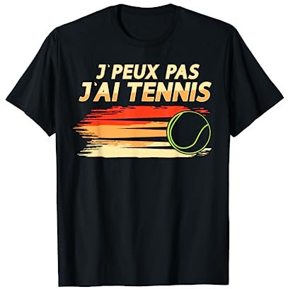 j'peux pas j'ai tennis, drôle Joueurs de Tennis humour T-Shirt