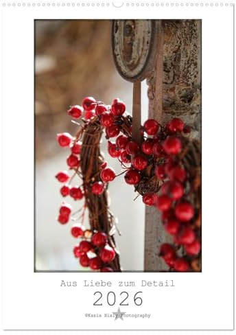 Aus Liebe zum Detail (Wandkalender 2026 DIN A2 hoch), CALVENDO Monatskalender: Kasia Bialy Photography - Schau Dir die Welt mit meinen Augen an. (CALVENDO Natur)