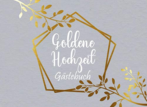 Goldene Hochzeit Gästebuch: Individuelles Gästebuch, Eintragbuch für die Goldene Hochzeit - Mehr als 100 vorgedruckte Seiten zum Ausfüllen - Erinnerungsbuch für Glückwünsche