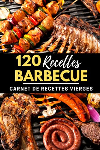 120 Recettes Barbecue - Carnet de recettes vierges: Idée cadeau pour les passionnés de BBQ, grillade, brasero, plancha & barbecues | charbon de bois | éléctrique | à gaz |