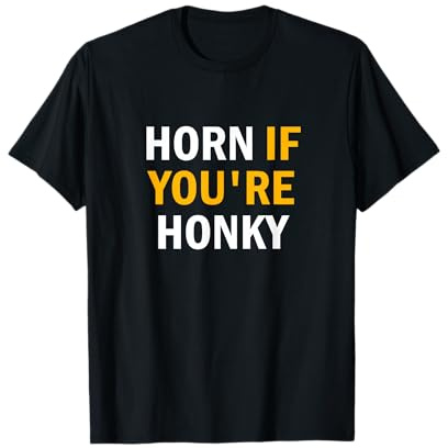 horn, wenn du honky bist T-Shirt