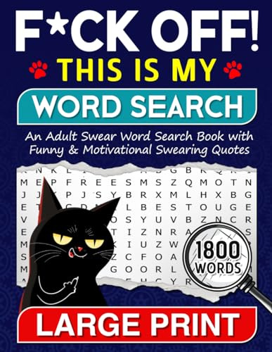 F*CK OFF! This is My Word Search: A Swear & Dirty Wordsearches Puzzle Book for Adults with Hilarious Rude Sayings and Motivational Swearing Quotes, ... & Unwind (Gag Gift for Sweary Lovers)