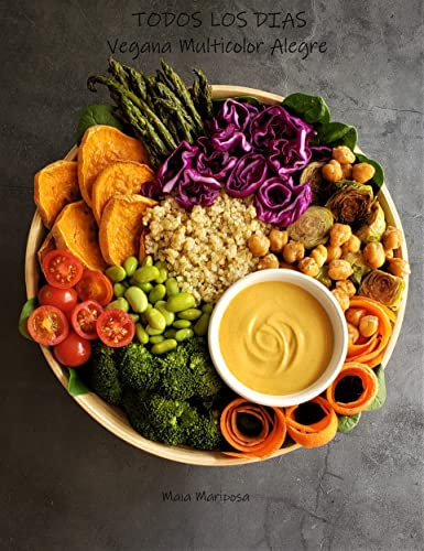 Todos Los Días Vegana Multicolor Alegre: Recetas veganas a base de plantas (WFPB GF Vegan recipes)
