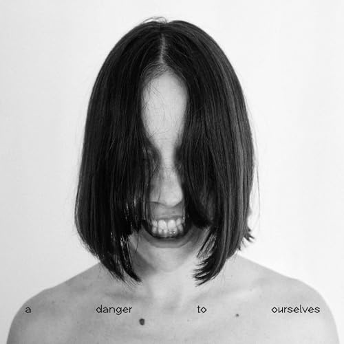 A Danger to Ourselves