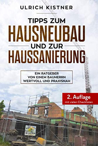 Tipps zum Hausneubau und zur Haussanierung: Ein Ratgeber von einem Bauherrn, wertvoll und praxisnah - 2. Auflage mit vielen Checklisten als Hardcover - Ideal als Begleiter auf der Baustelle