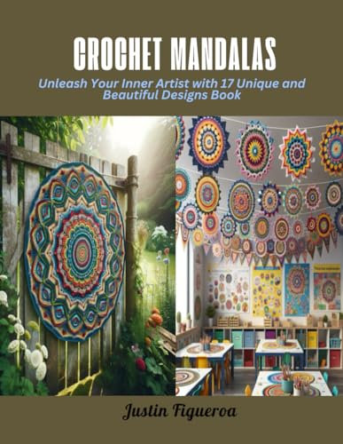 Crochet Mandalas: Unleash Your Inner Artist with 17 Unique and Beautiful Designs Book