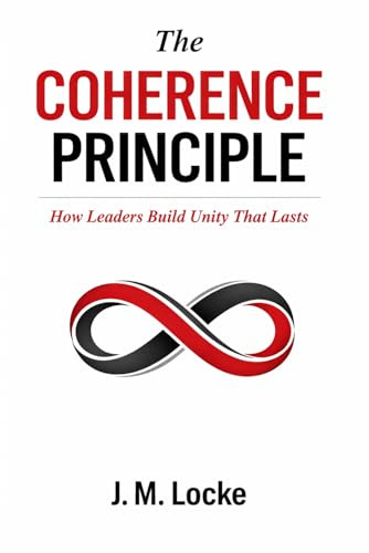 The Coherence Principle: How Leaders Build Unity That Lasts