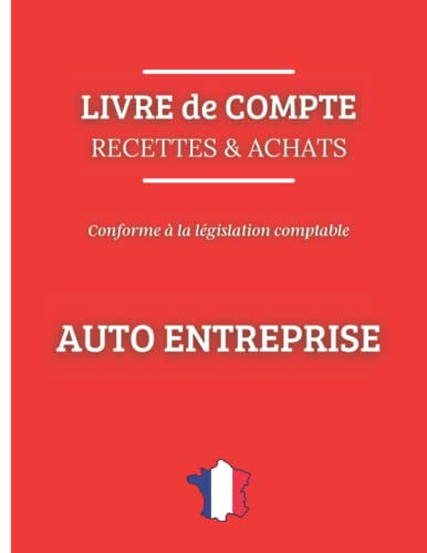 Livre de compte des Recettes et Achats Auto Entrepreneur: Registre de Compte Auto Entreprise et Micro Entreprise – Livret Conforme aux Obligations Comptable – Cahier des Recettes et des Achats