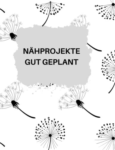 Nähprojekte gut geplant: Stoffverbrauch,Näharbeiten, Maschineneinstellungen und Schnittmuster besser organisieren und Ordnung in das kreative ... der Nähmaschine geeignet Pusteblumen Design