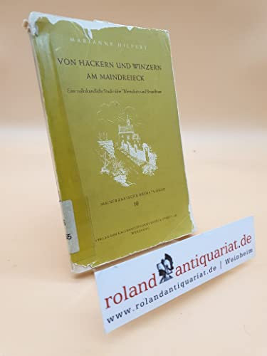 Von Häckern und Winzern am Maindreieck : Eine volkskundl. Studie über Wortschatz u. Brauchtum / Marianne Hilpert / Mainfränkische Heimatkunde ; 10