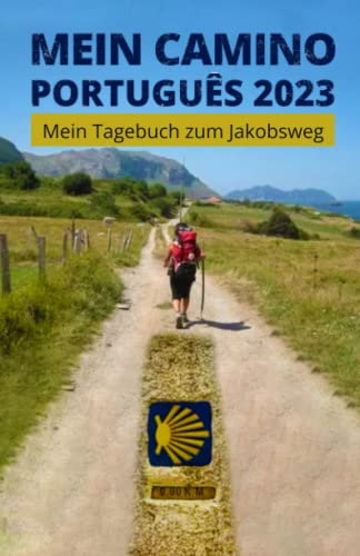 Mein Camino Português 2023 Platz für 30 Tage: Mein Tagebuch zum Jakobsweg