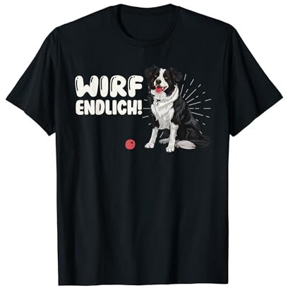 Border Collie WIRF ENDLICH DEN BALL Lustiges Border Collie T-Shirt