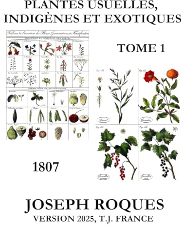Plantes usuelles, indigènes et exotiques de Joseph ROQUES, 1807. Tome 1.: Tome 1