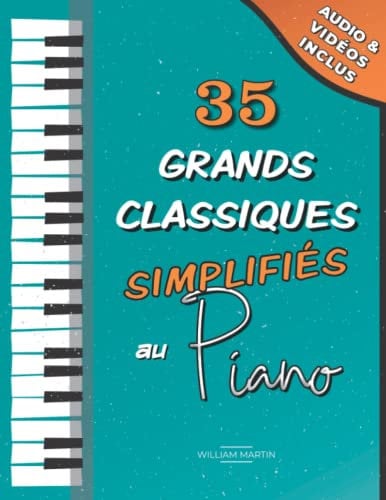 35 Grands Classiques simplifiés du Piano: Partitions faciles de Chopin, Bach, Beethoven, Tchaïkovski, Mozart, Liszt, Debussy, Grieg, Satie, Joplin, Händel, Strauss, Vivaldi, etc.