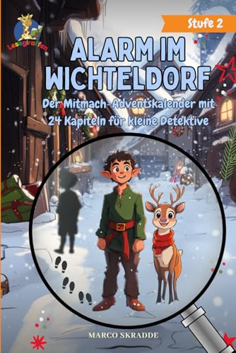Alarm im Wichteldorf: Der Mitmach-Adventskalender mit 24 Kapiteln für kleine Detektive zum Lesen in der Adventszeit | Kinderbuch ab 7 Jahren