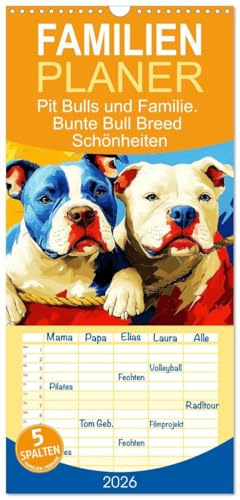 Familienplaner 2026 - Pit Bulls und Familie. Bunte Bull Breed Schönheiten mit 5 Spalten (Wandkalender, 21 cm x 45 cm), CALVENDO: Eine Sammlung ... in farbenfrohen Paintings (CALVENDO Tiere)