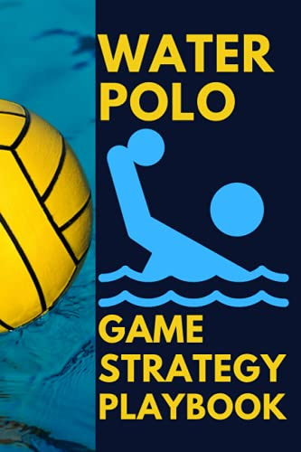 Water Polo Game Strategy Playbook: Blank Gamebook With Water Polo Pool Diagrams & Ruled Pages for WaterPolo Players, Coaches & Assistant Coach