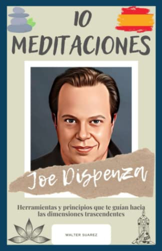 Joe Dispenza : 10 Meditaciones: Herramientas y principios que te guían hacia las dimensiones trascendentes